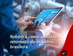 Robótica como aliada na retomada da indústria brasileira